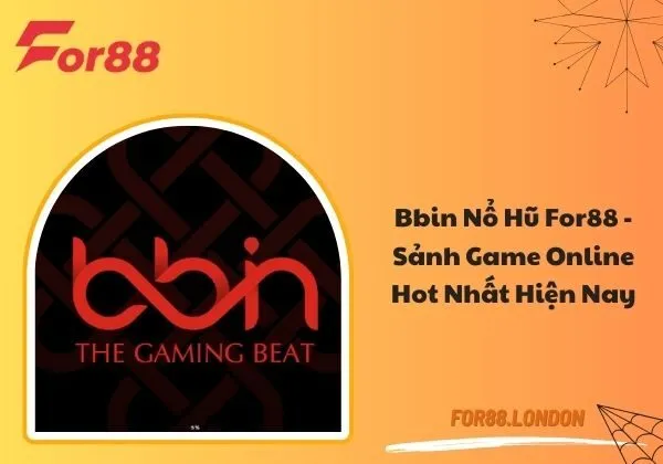 Bbin Nổ Hũ For88