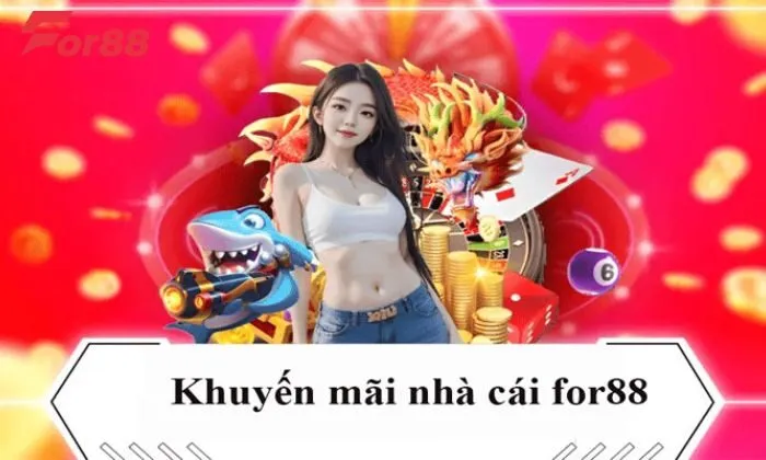 Khuyến mãi For88 cho người mới Khuyến mãi For88 cho người mới chất lượng nhất