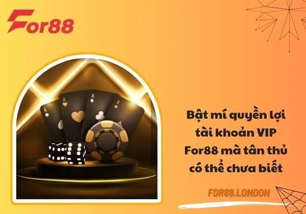 quyền lợi tài khoản VIP For88