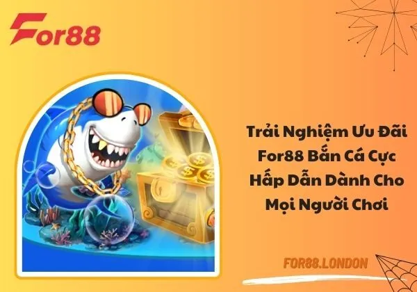 Ưu Đãi For88 Bắn Cá